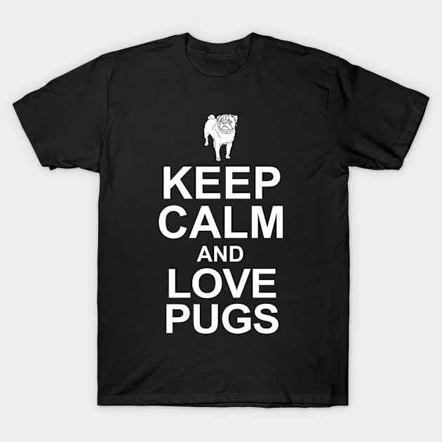 Keep Calm And Love Pugs T-Shirt by jerranne